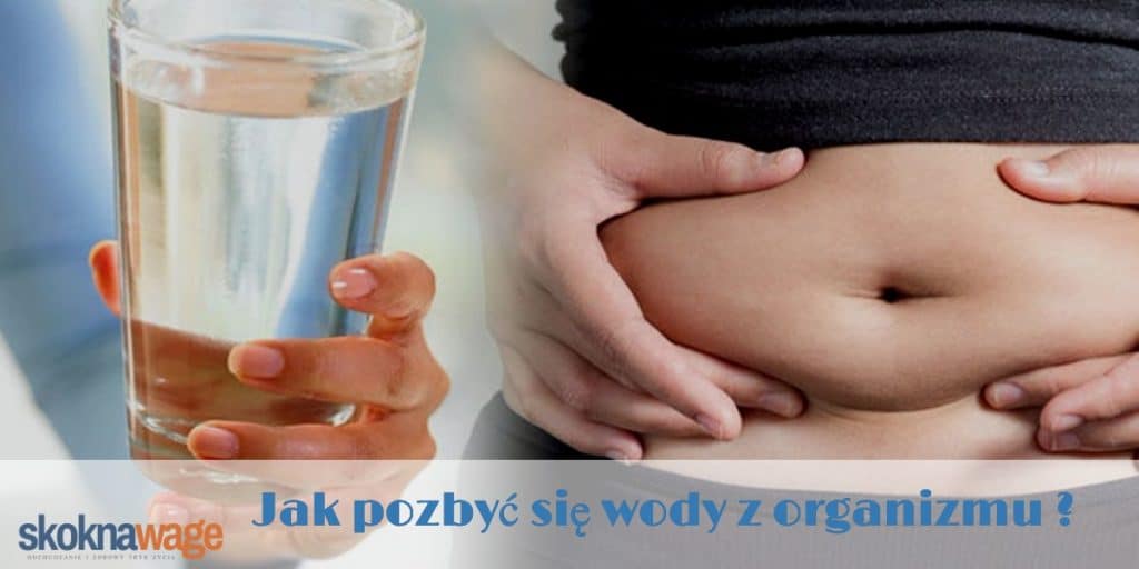 jak pozbyc sie wody z organizmu